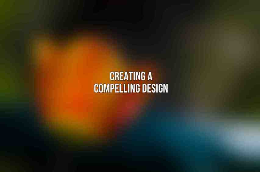 Creating a Compelling Design