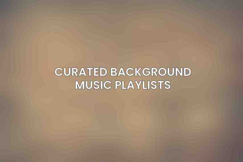 Curated Background Music Playlists