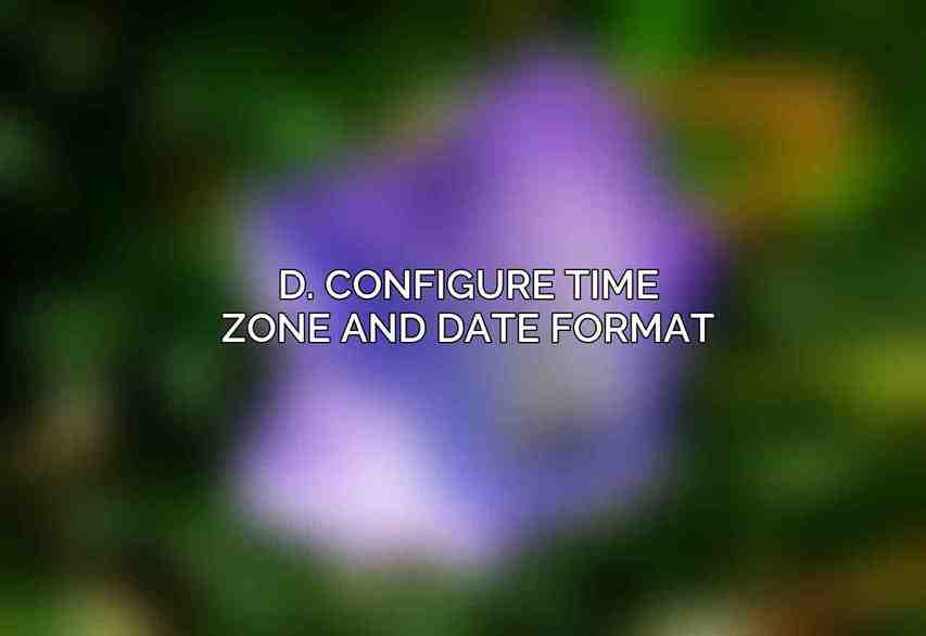 D. Configure time zone and date format