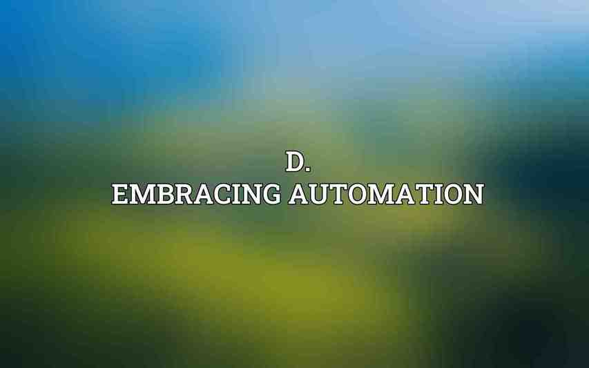 D. Embracing Automation