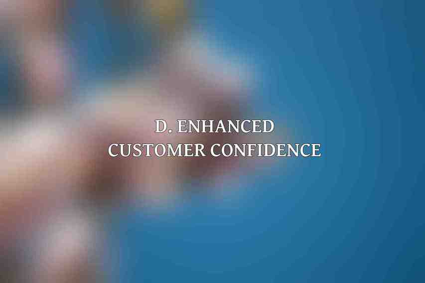 D. Enhanced Customer Confidence