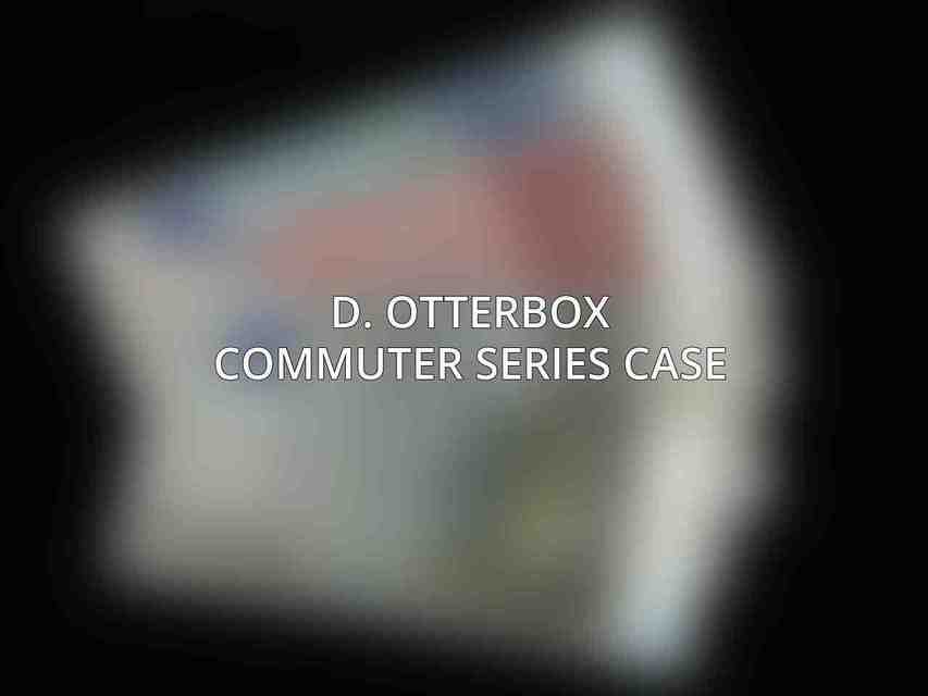 D. OtterBox Commuter Series Case
