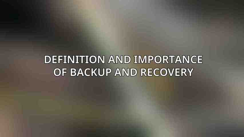 Definition and Importance of Backup and Recovery
