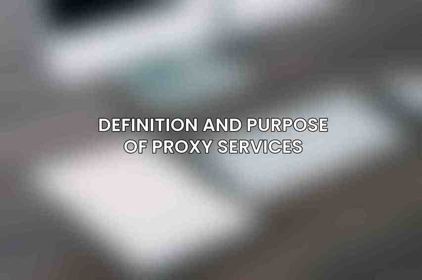 Definition and Purpose of Proxy Services