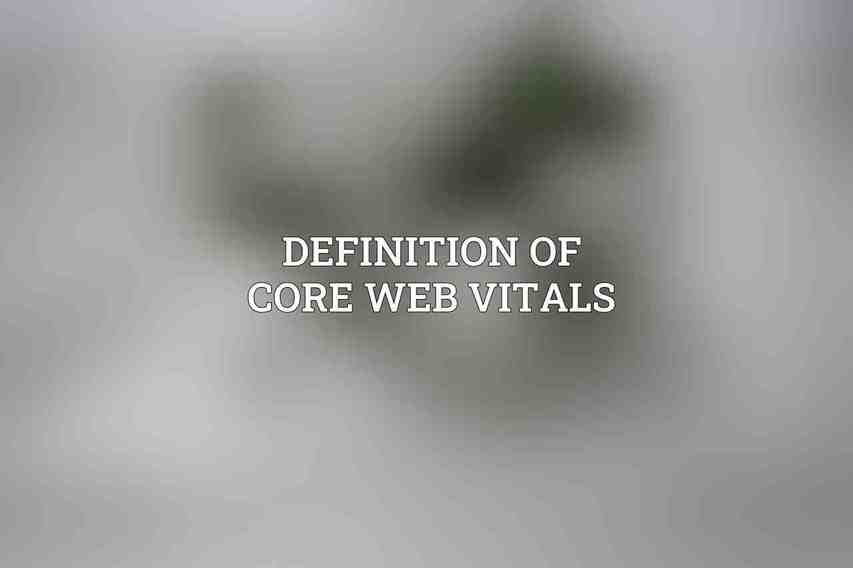 Definition of Core Web Vitals