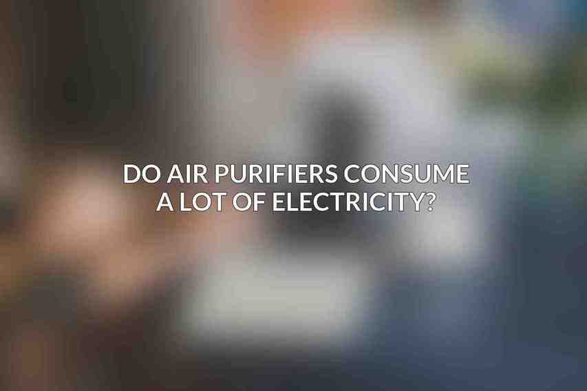 Do air purifiers consume a lot of electricity?
