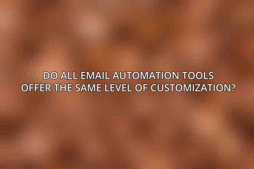 Do all email automation tools offer the same level of customization?