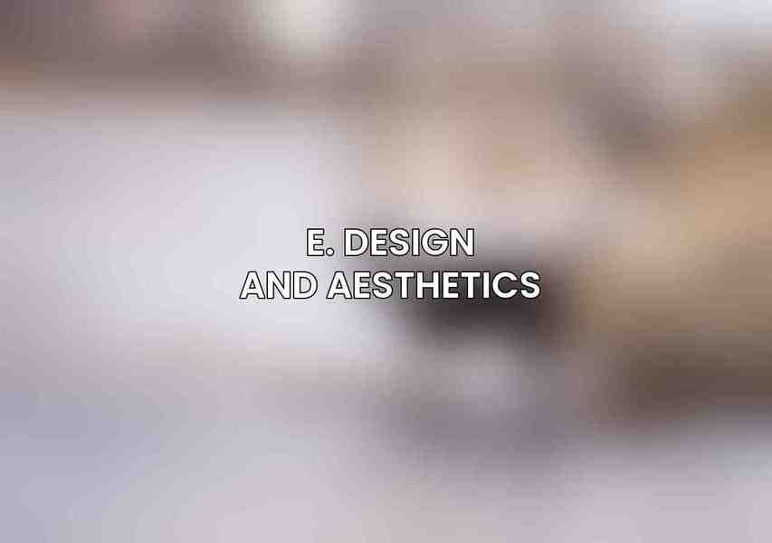 E. Design and Aesthetics