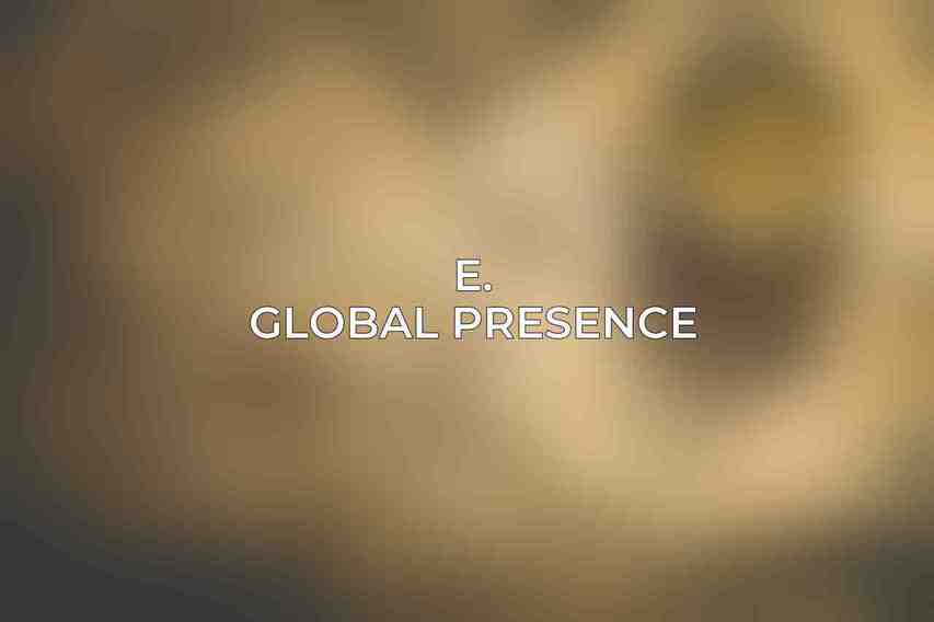 E. Global Presence