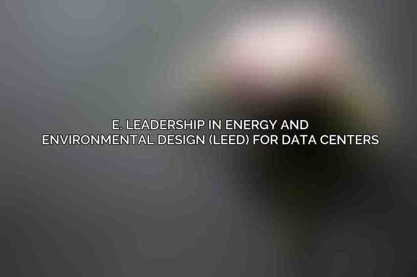 E. Leadership in Energy and Environmental Design (LEED) for Data Centers