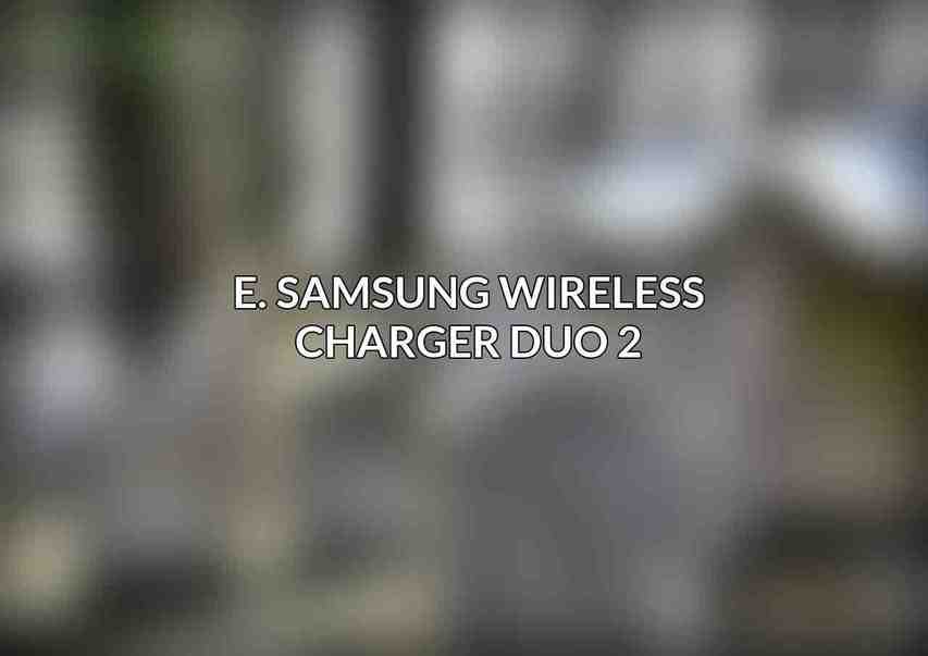 E. Samsung Wireless Charger Duo 2