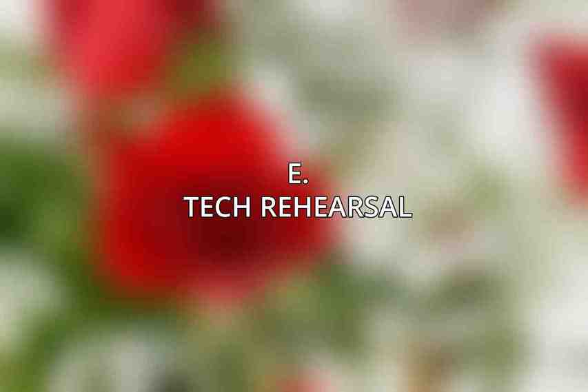 E. Tech Rehearsal