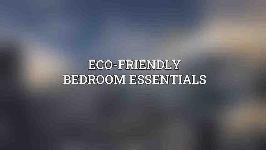 Eco-Friendly Bedroom Essentials