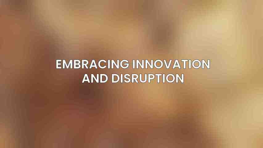 Embracing Innovation and Disruption