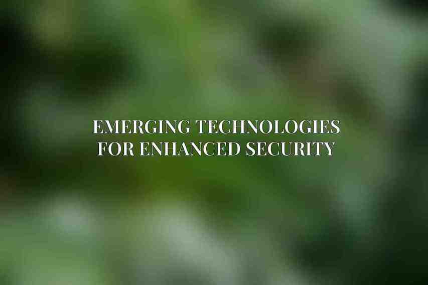 Emerging Technologies for Enhanced Security