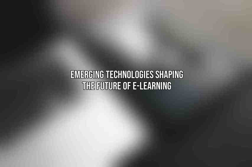 Emerging Technologies Shaping the Future of E-Learning