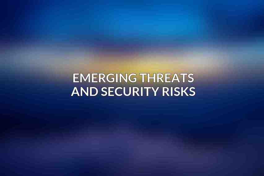 Emerging Threats and Security Risks