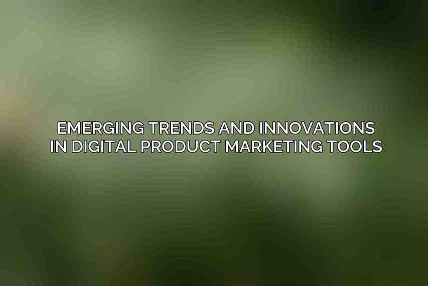Emerging Trends and Innovations in Digital Product Marketing Tools