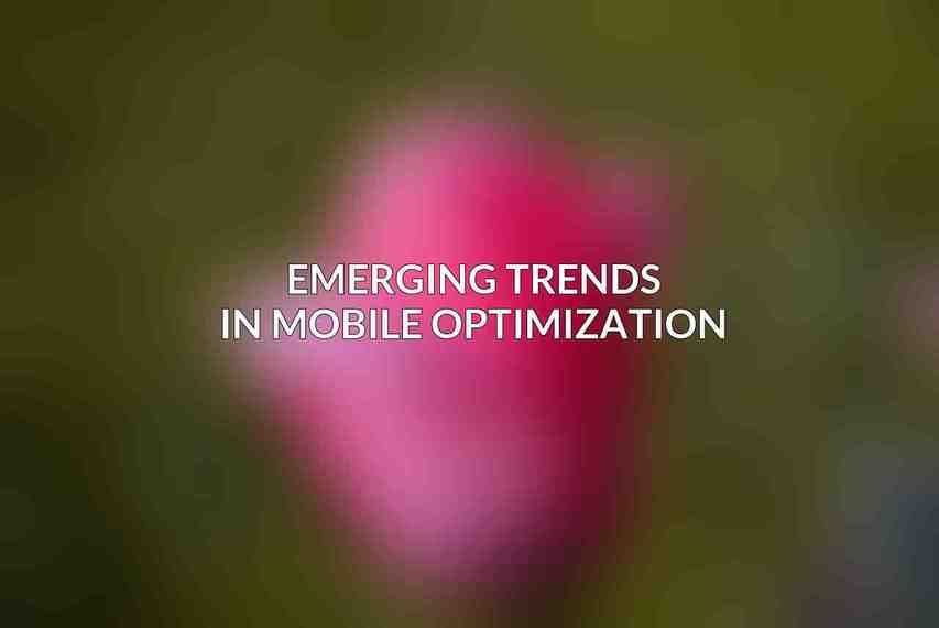 Emerging Trends in Mobile Optimization