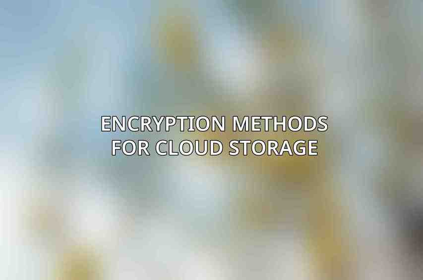 Encryption Methods for Cloud Storage