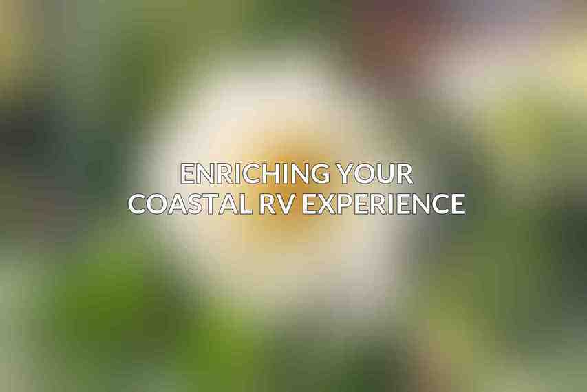 Enriching Your Coastal RV Experience