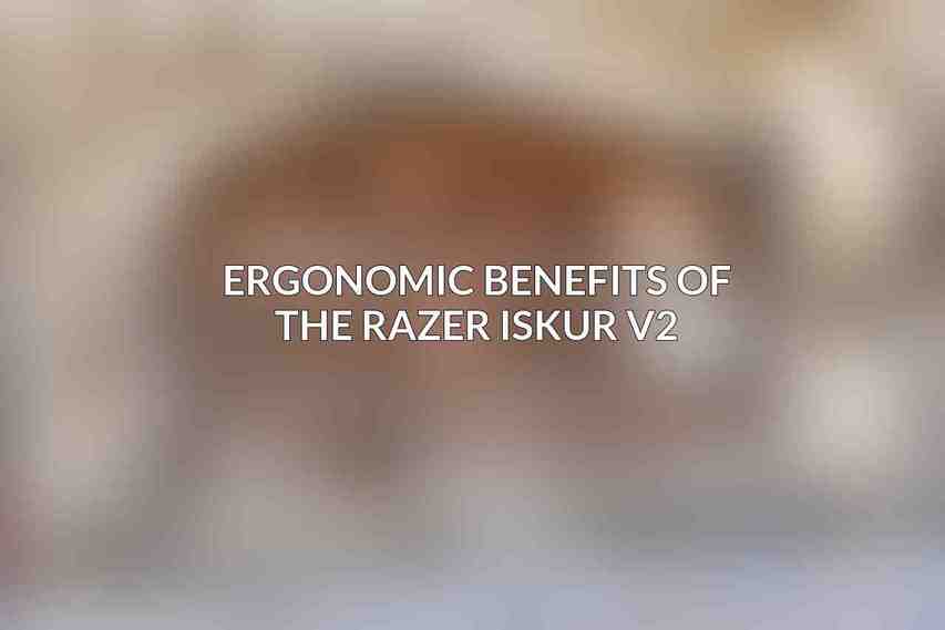 Ergonomic Benefits of the Razer Iskur V2