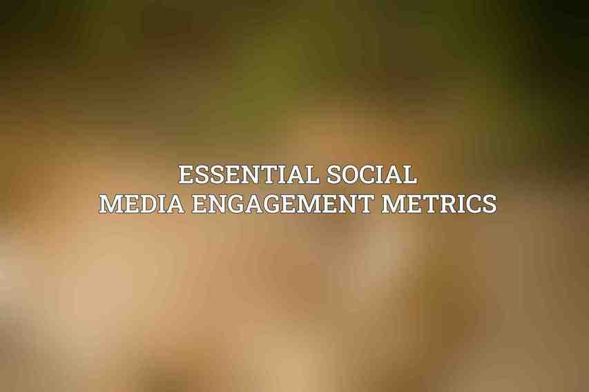 Essential Social Media Engagement Metrics