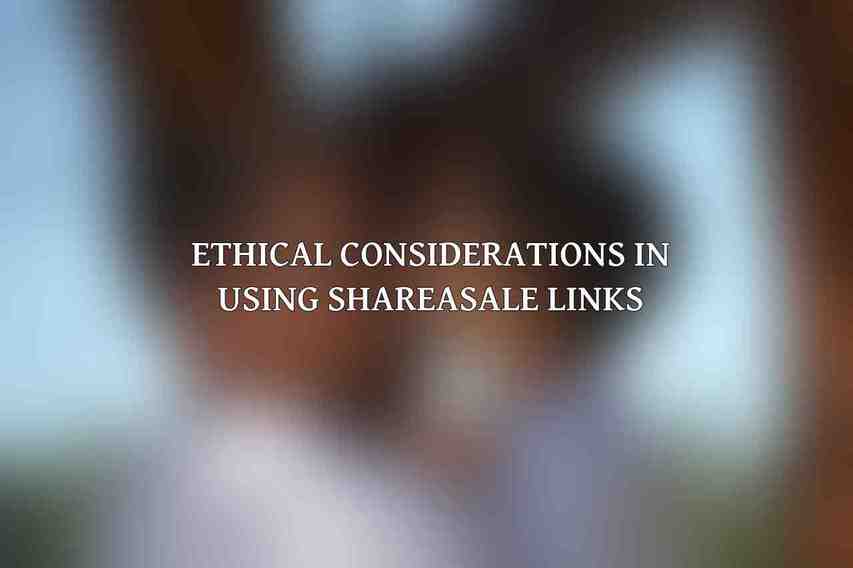 Ethical Considerations in Using ShareASale Links