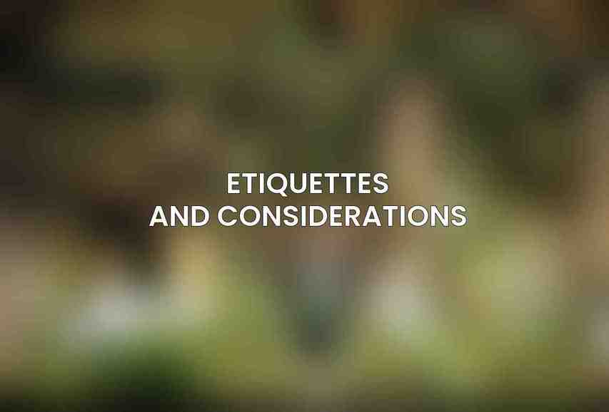Etiquettes and Considerations