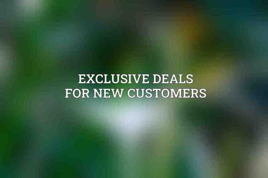Exclusive Deals for New Customers