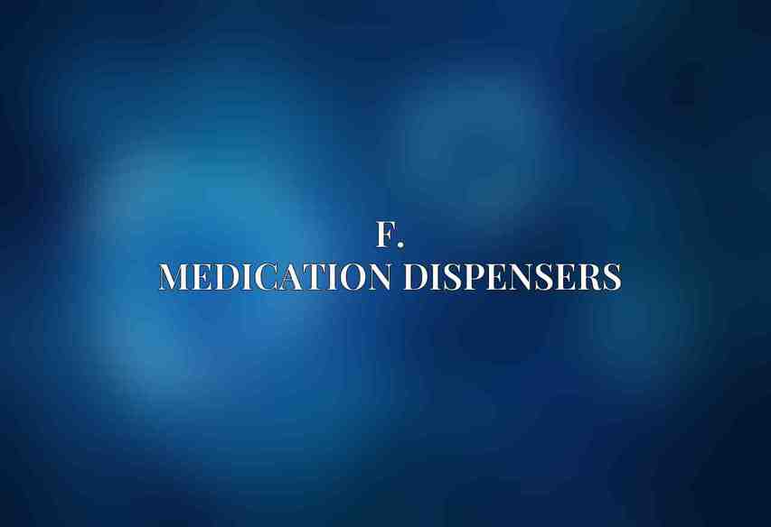 F. Medication Dispensers