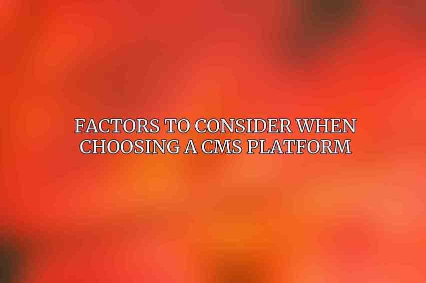 Factors to Consider When Choosing a CMS Platform