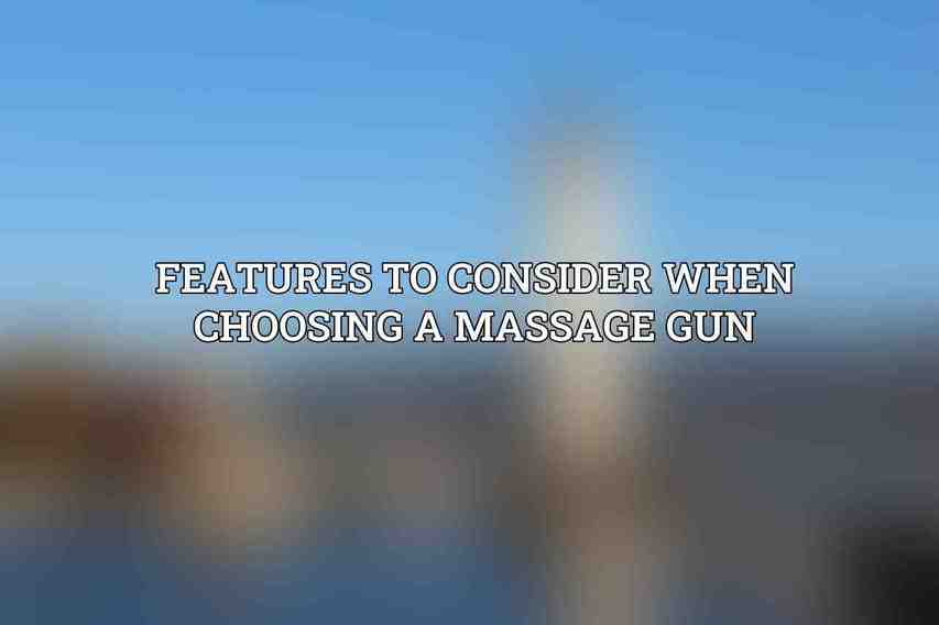 Features to Consider When Choosing a Massage Gun
