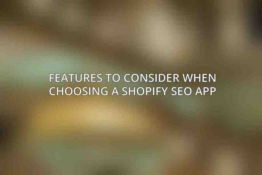 Features to Consider When Choosing a Shopify SEO App
