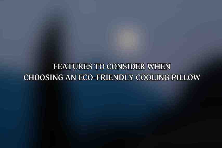 Features to Consider When Choosing an Eco-Friendly Cooling Pillow