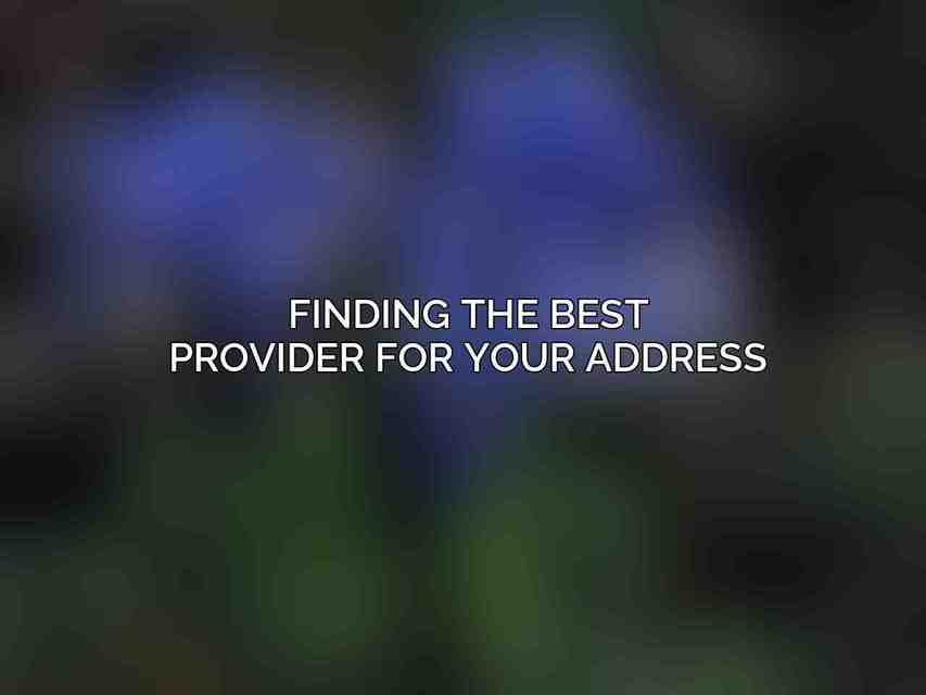 Finding the Best Provider for Your Address