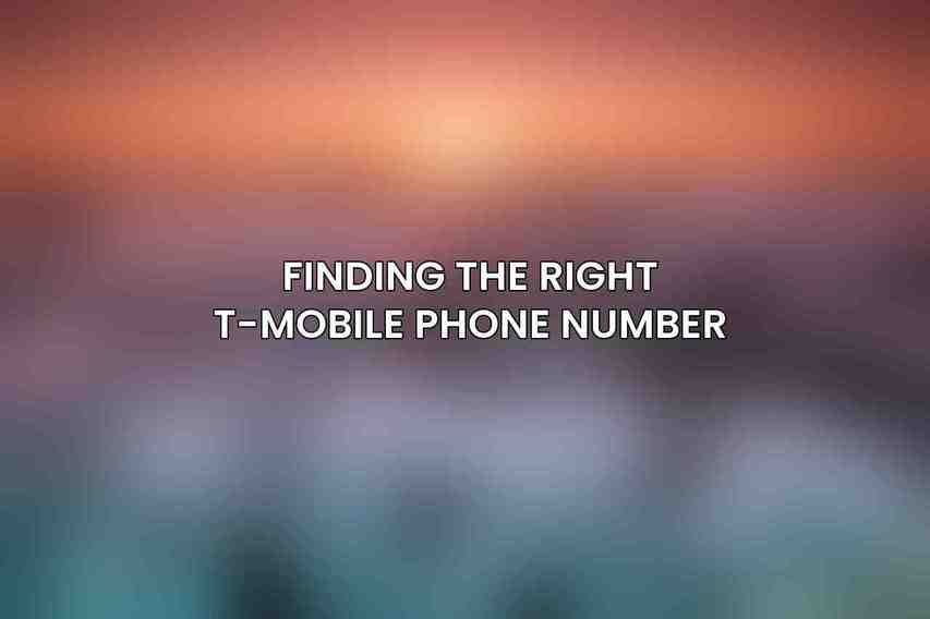 Finding the Right T-Mobile Phone Number