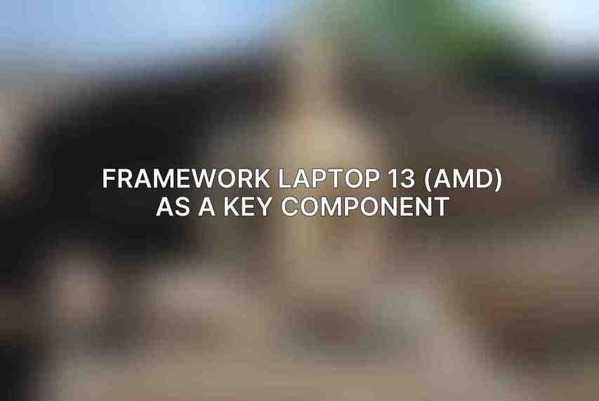 Framework Laptop 13 (AMD) as a Key Component