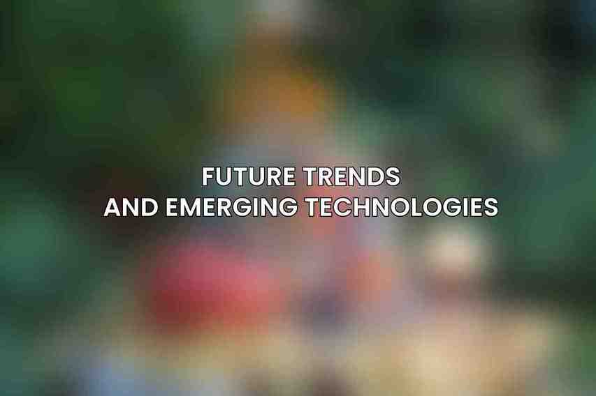 Future Trends and Emerging Technologies