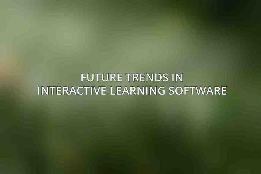 Future Trends in Interactive Learning Software