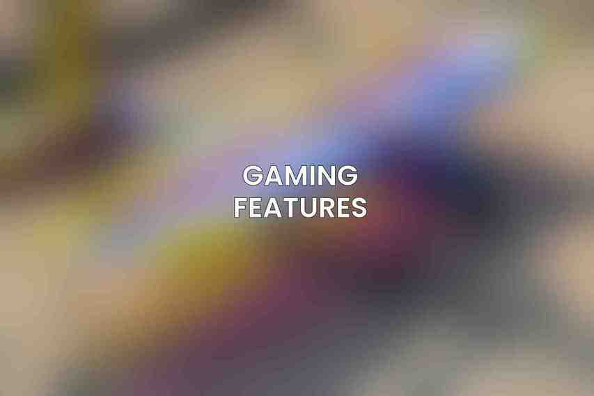 Gaming Features