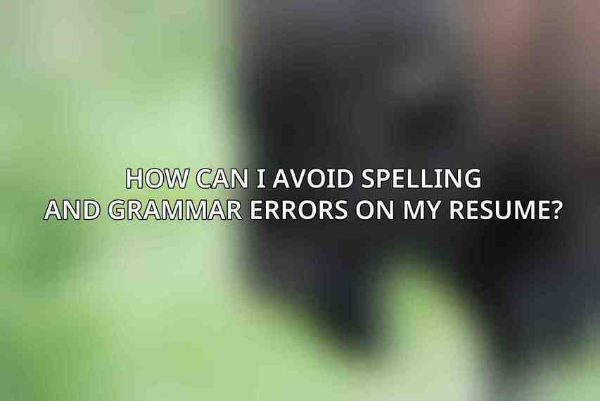 How can I avoid spelling and grammar errors on my resume?
