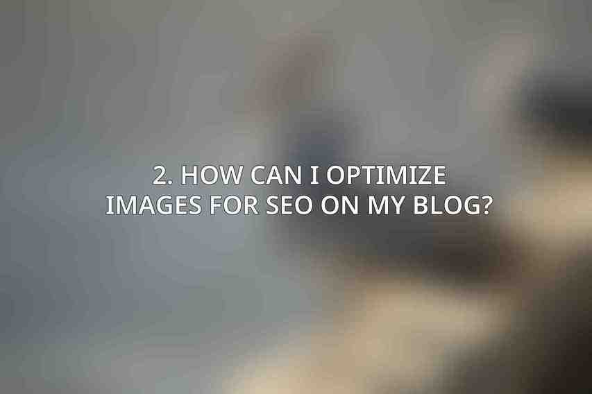 2. How can I optimize images for SEO on my blog?