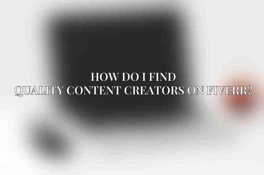 How do I find quality content creators on Fiverr?