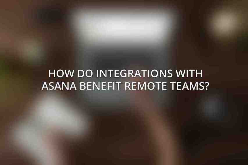 How do integrations with Asana benefit remote teams?