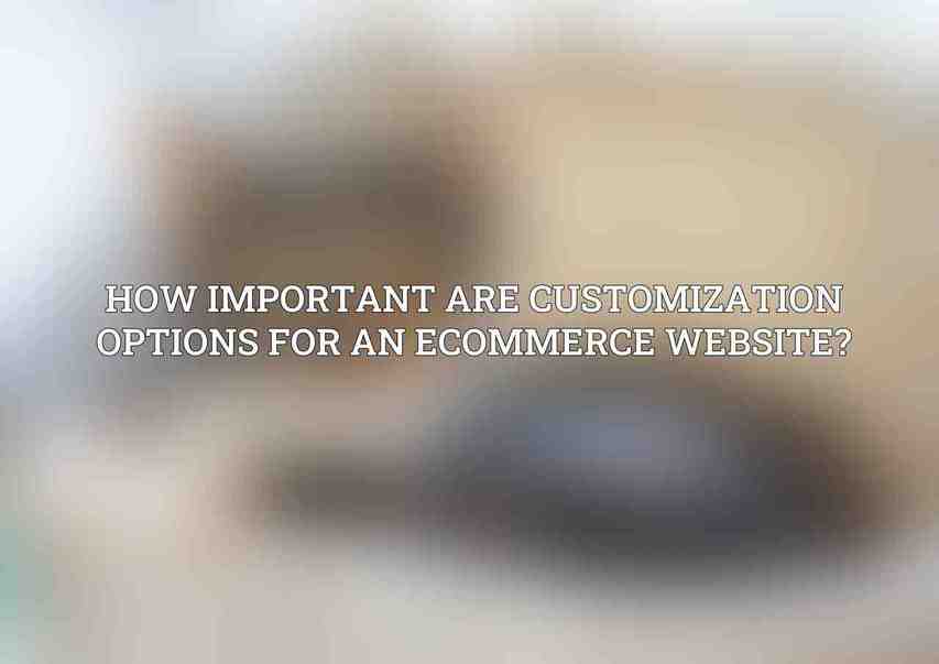 How important are customization options for an eCommerce website?
