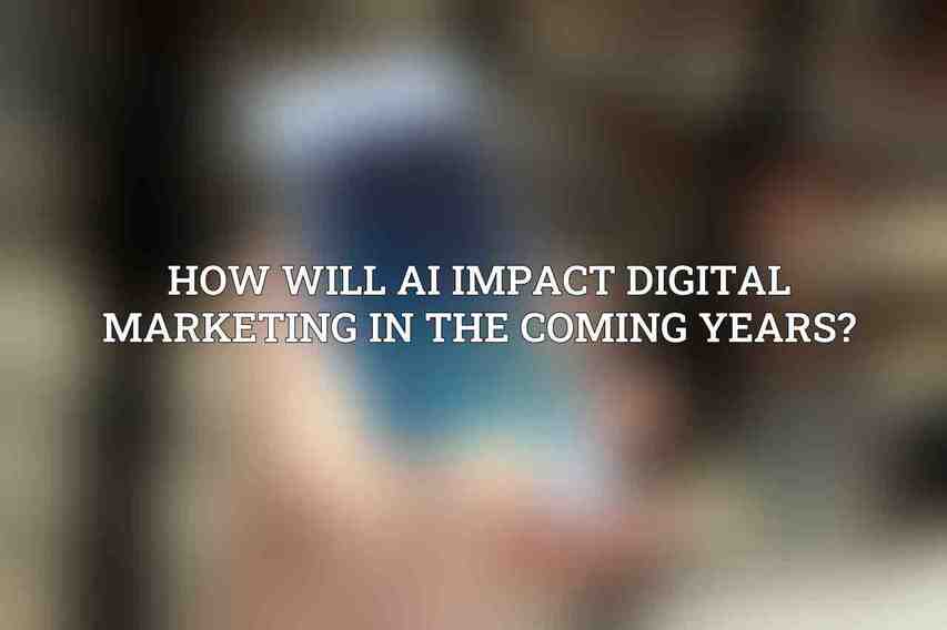 How will AI impact digital marketing in the coming years?