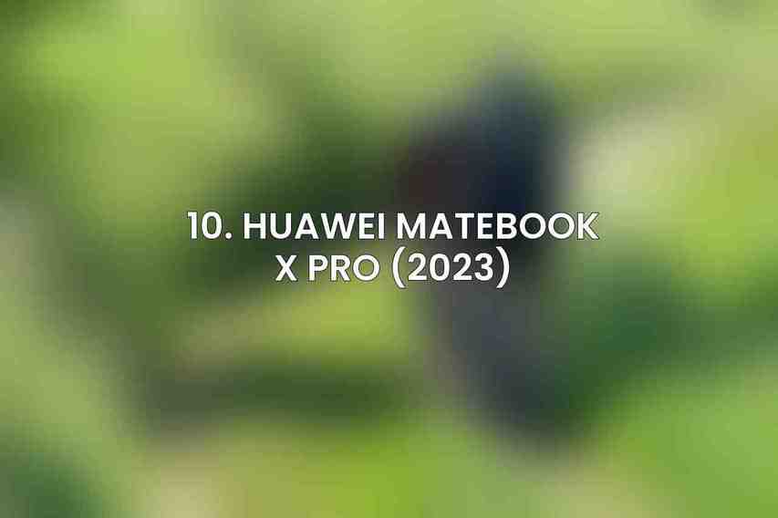 10. Huawei MateBook X Pro (2023)