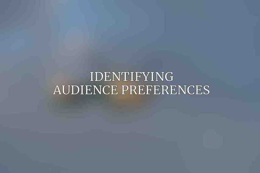 Identifying Audience Preferences
