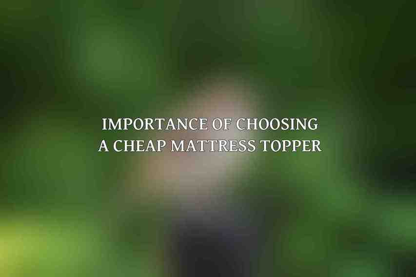 Importance of Choosing a Cheap Mattress Topper